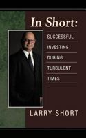 In Short: Successful Investing During Turbulent Times 1462058353 Book Cover