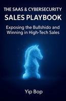 The SaaS & Cybersecurity Sales Playbook: Exposing the Bullshido and Winning in High-Tech Sales (High-Impact Sales) B0FYK76Z1L Book Cover