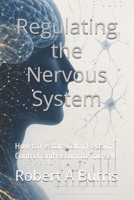 Regulating the Nervous System: How to Restore Calm, Reclaim Control, and Return to Yourself B0GYRWR9PD Book Cover