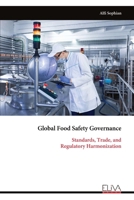 Global Food Safety Governance: Standards, Trade, and Regulatory Harmonization 9999340105 Book Cover