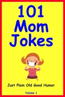 101 Mom Jokes: Just Plain Old Good Humor (Volume) B087SG2GJ2 Book Cover