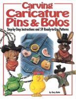Carving Caricature Pins & Bolos: Step-By-Step Instructions and 65 Ready-To-Cut Patterns 1565231376 Book Cover