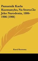 Pamatnik Karla Kuzmanyho, Na Storocie Jeho Narodenia, 1806-1906 (1906) 1160222193 Book Cover