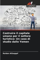 Costruire il capitale umano per il settore turistico: Un caso di studio dallo Yemen 6205666030 Book Cover