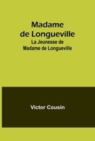 Madame de Longueville: La Jeunesse de Madame de Longueville 9357722874 Book Cover