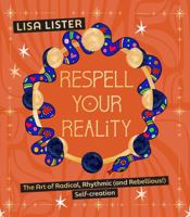 Respell Your Reality: The Art of Radical, Rhythmic (and Rebellious!) Self-creation 1786789841 Book Cover