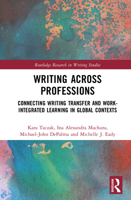 Writing Across Professions: Connecting Writing Transfer and Work-Integrated Learning in Global Contexts 1032971754 Book Cover