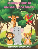 Avventure Di Animali Colorati - Libro Da Colorare B08H5BPPW4 Book Cover