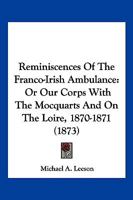 Reminiscences Of The Franco-Irish Ambulance: Or Our Corps With The Mocquarts And On The Loire, 1870-1871 1166185087 Book Cover