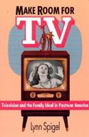 Make Room for TV: Television and the Family Ideal in Postwar America 0226769666 Book Cover