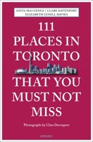 111 Places in Toronto That You Must Not Miss 374080257X Book Cover
