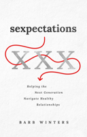 Sexpectations: Helping the Next Generation Navigate Healthy Relationships 1684262127 Book Cover