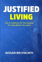JUSTIFIED LIVING: Live in Fulfilment of the Purpose of Living Before You Leave B0C1JDQKPR Book Cover