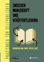 Zwischen Manuskript und Veröffentlichung: Buchgestaltung: Cover, Titelei & Satz (German Edition) 3384861922 Book Cover