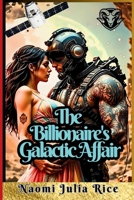 The Billionaire's Galactic Affair: ALIEN LOVE THAT DEFIED GRAVITY B0F2HWVRLG Book Cover