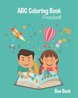 ABC Coloring Book Preschool: Kids And Toddler. Fun Coloring Books for Toddlers & Kids Ages 2-5 - Activity Book Teaches ABC, Letters & Words for Kindergarten & Preschool 1096923343 Book Cover