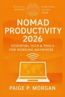 Nomad Productivity 2026: Essential Tech & Tools for Working Anywhere: Boost your workflow with the best tools for digital nomads B0FTYLLZYL Book Cover