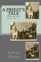 A Priest's tale: Presented, Just so....' 1981185569 Book Cover
