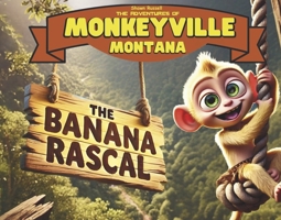 The Banana Rascal (The Adventures of Monkeyville Montana) B0DX166D96 Book Cover