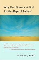 Why Do I Scream at God for the Rape of Babies? 1556435479 Book Cover