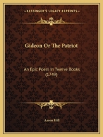Gideon Or The Patriot: An Epic Poem In Twelve Books 1166444708 Book Cover
