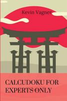 Calcudoku for Experts Only: The Best Japanese Puzzles Collection 1976730546 Book Cover