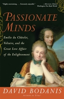 Passionate Minds: The Great Love Affair of the Enlightenment, Featuring the Scientist Emilie du Chatelet, the Poet Voltaire, Sword Fights, Book Burnings, Assorted Kings, Seditious Verse, and the Birth 0307237206 Book Cover
