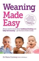 Weaning Made Easy: All You Need to Know about Spoon Feeding and Baby-Led Weaning Get the Best of Both Worlds 1905410697 Book Cover