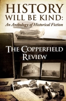 History Will Be Kind: An Anthology of Historical Fiction 069255906X Book Cover