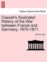 Cassell's History Of The War Between France And Germany, 1870-1871, Volume 1 1241514313 Book Cover