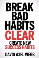 Break Bad Habits – CLEAR – Create New Success Habits: Daily and morning habits for success, mindset shift, productivity, self-discipline... B0FMS3VZ1X Book Cover