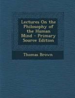 Lectures on the Philosophy of the Human Mind 1354351843 Book Cover
