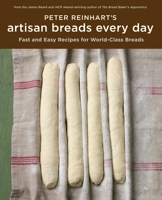 Peter Reinhart's Artisan Breads Every Day 1580089984 Book Cover