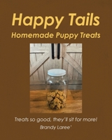 Happy Tails: Homemade Puppy Treats B0GFS7LG66 Book Cover