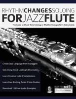 Rhythm Changes Soloing for Jazz Flute: The Guide to Chord Tone Soloing on Rhythm Changes For C Instruments 1789332303 Book Cover