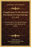 A Supplement To Mr. Barton's Precedents In Conveyancing V1, A-B: Containing All The Miscellaneous Assurances There Referred To 1164552317 Book Cover