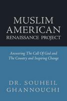Muslim American Renaissance Project: Answering the Call of God and the Country and Inspiring Change 1469158248 Book Cover