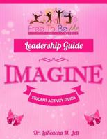 Free to Be Me Leadership Guide for Girls: Imagine 1537566814 Book Cover