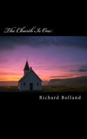 The Church Is One: Recapturing the Lost Unity Christ Intended for His Church on Earth 1546625860 Book Cover