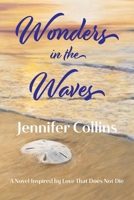 Wonders in the Waves: A Novel Inspired by Love That Does Not Die 1737676656 Book Cover