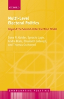 Multi-Level Electoral Politics: Beyond the Second-Order Election Model 0198791534 Book Cover