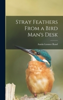 Stray Feathers From a Bird Man's Desk 1013551516 Book Cover