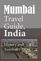 Mumbai Travel Guide, India: History and Tourism 1675882924 Book Cover