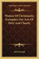 Women of Christianity: Exemplary for Acts of Piety and Charity 1163122688 Book Cover