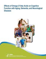 Effects of Omega-3 Fatty Acids on Cognitive Function with Aging, Dementia, and Neurological Diseases: Evidence Report/Technology Assessment Number 114 150035452X Book Cover