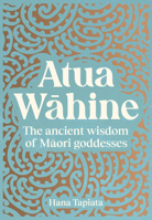 Atua Wahine: The Ancient Wisdom of Maori Goddesses 1775542521 Book Cover