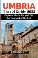 Umbria Travel Guide 2023: Explore, Maximize and Get the Best out of Umbria. B0C7JJ4JSY Book Cover