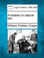 A Treatise on Statute Law 1240075936 Book Cover