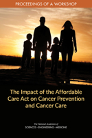 Impact of the Affordable Care Act on Cancer Prevention and Cancer Care: Proceedings of a Workshop 0309273811 Book Cover
