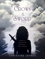 Crown  Sword: Spiritual Training for Becoming a Royal Warrior 1543907652 Book Cover